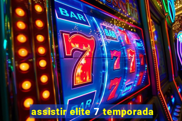 assistir elite 7 temporada